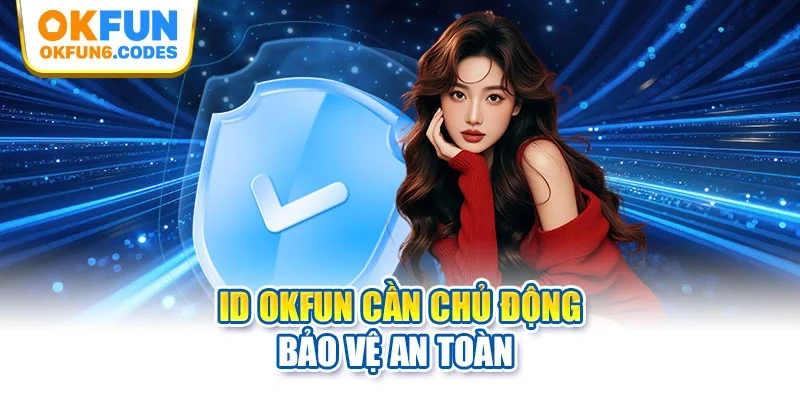 ID OKFUN cần chủ động bảo vệ an toàn